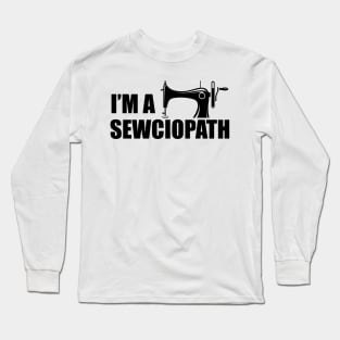 Tailor - I'm a sewciopath Long Sleeve T-Shirt